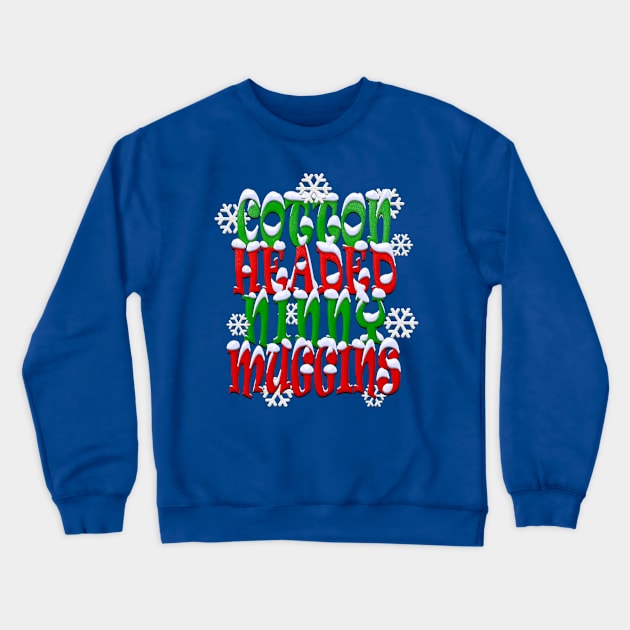 Cotton Headed Ninny Muggins Crewneck Sweatshirt by TeeCreations